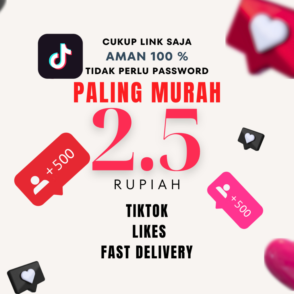 TIKTOK LIKES AMAN 100% HQ NO DROP BERGARANSI TERMURAH