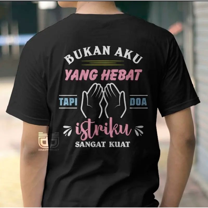 Kaos Bukan aku yang Hebat tapi doa istriku yang kuat