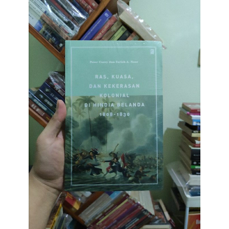 [SEGEL ORI] Ras, Kuasa, Dan Kekerasan Kolonial Di Hindia Belanda 1808-1830 - Peter Carey & Farish A.