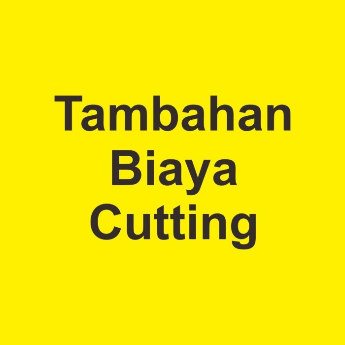 

Jasa Tambahan Biaya Cutting