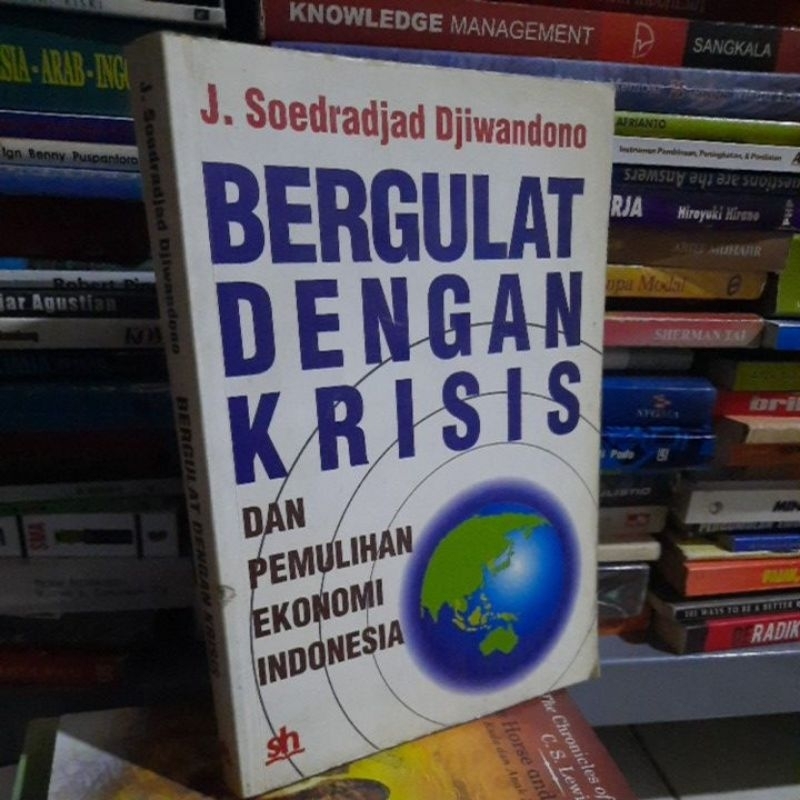 BERGULAT DENGAN KRISIS DAN PEMULIHAN EKONOMI INDONESIA - J SOEDRADJAS DJIWANDONO