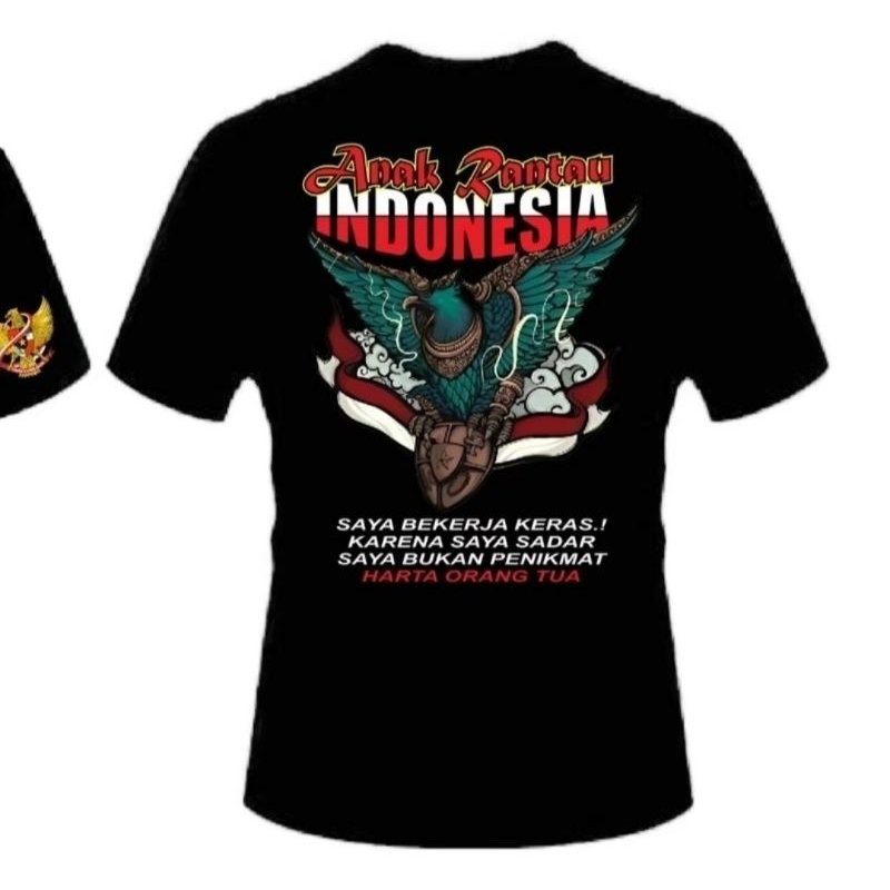 KAOS ANAK RANTAU INDONESIA SAYA BEKERJA KERAS KARENA SAYA SADAR SQYW BUKAN PENIKMAT HARTA ORANG TUA