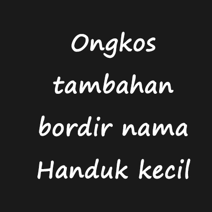 ONGKOS TAMBAHAN BORDIR - HANDUK KECIL