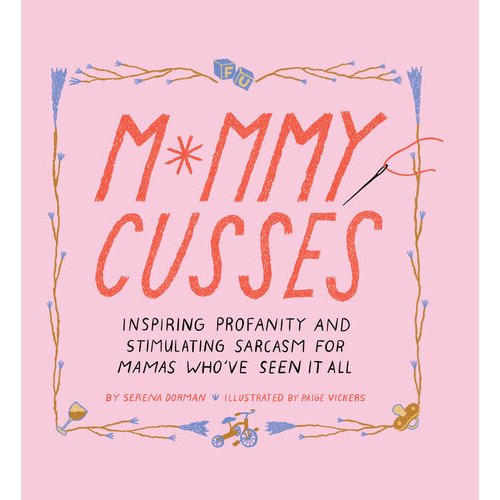 

Mommy Cusses Inspiring Profanity and Stimulating Sarcasm for Mamas Who've Seen It All