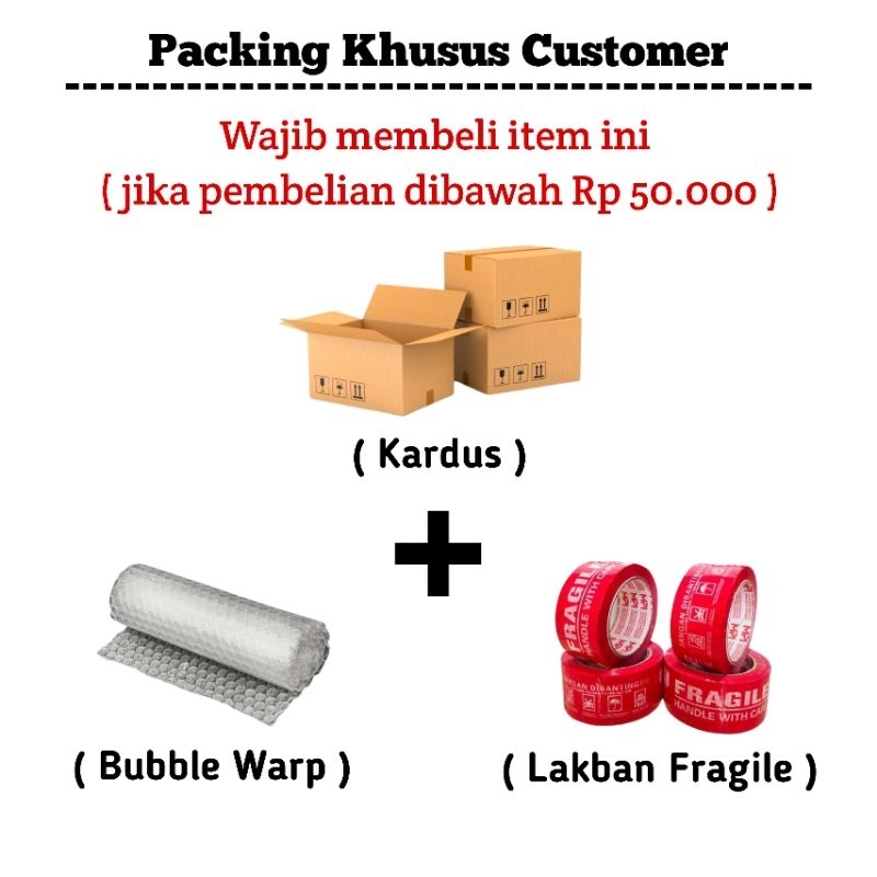 

Packing Tambahan Kardus + Bubble Warp + Lakban Fragile