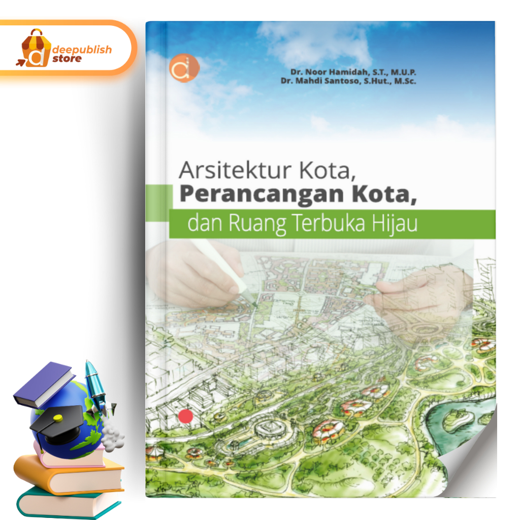 Deepublish - Buku Arsitektur Kota, Perancangan Kota, dan Ruang Terbuka Hijau - Buku Arsitektur