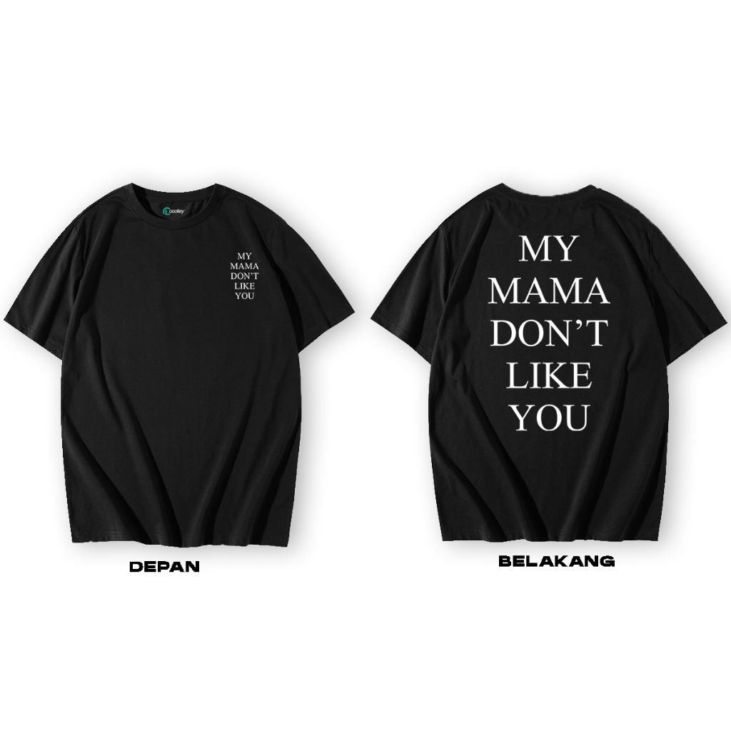 Baju Kaos Street Wear My Mama Dont Like You Pria Wanita Premium Cotton 24s Printing DTF ~ Free Stick