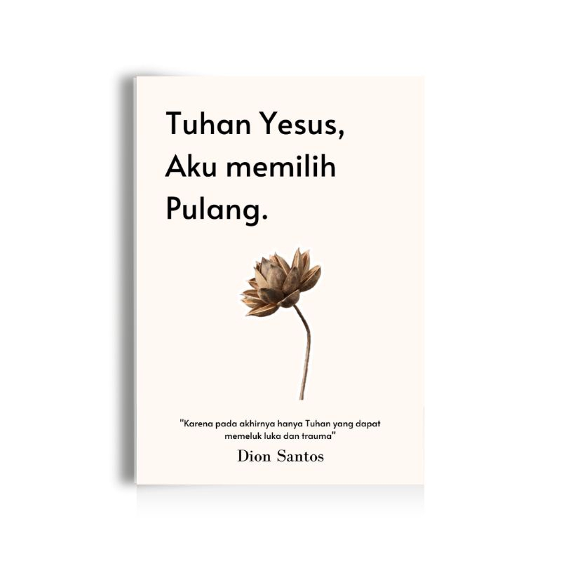 Buku Tuhan Yesus Aku Memilih Pulang - Ps Dion Santos