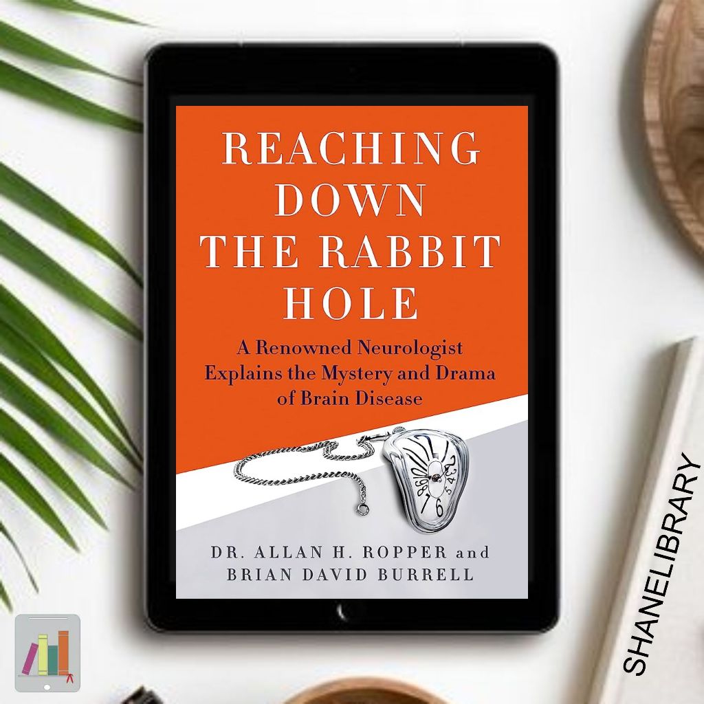 

Reaching Down The Rabbit Hole by Dr. Allan H. Ropper
