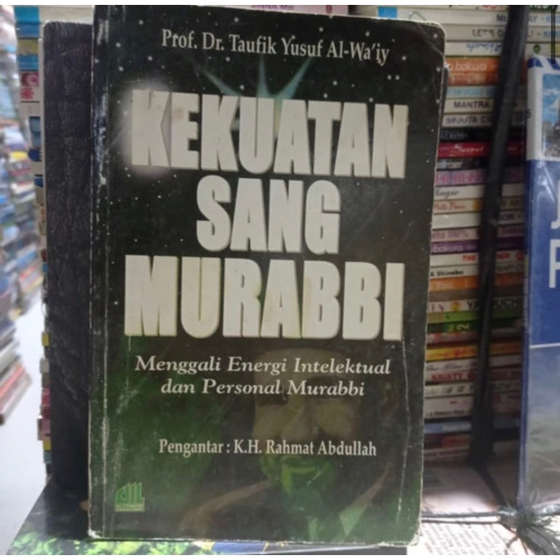 KEKUATAN SANG MURABBI, Menggali Energi Intelektual dan Personal Murabb