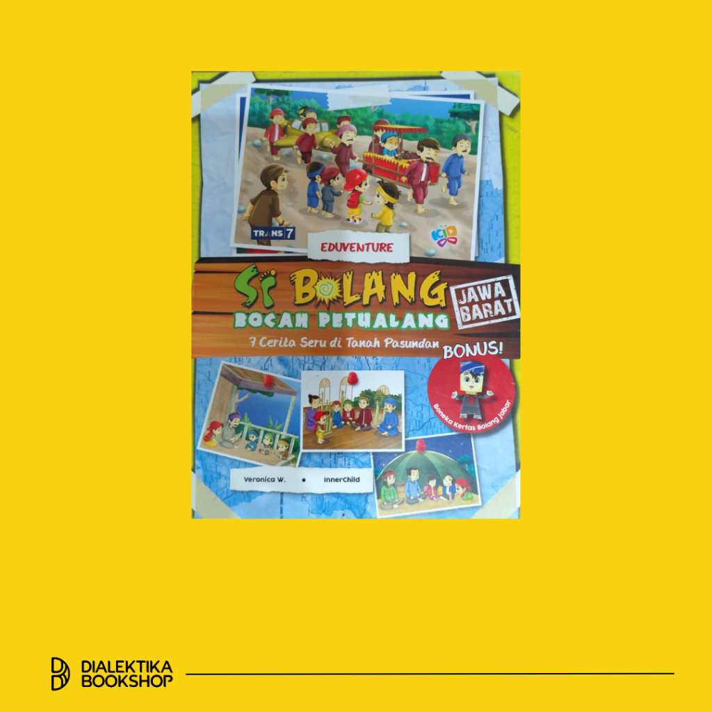 Si bolang bocah petualang ; 7 cerita seru di Tanah Pasundan - Buku Anak Dialektika Kids
