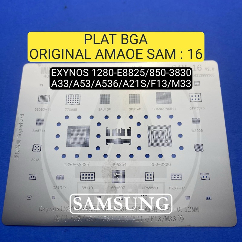PLAT BGA CETAKAN IC AMAOE SAM:16 ORIGINAL / CETAKAN IC AMAOE SAM 16 SAMSUNG E8825 / SAMSUNG A53 / SA