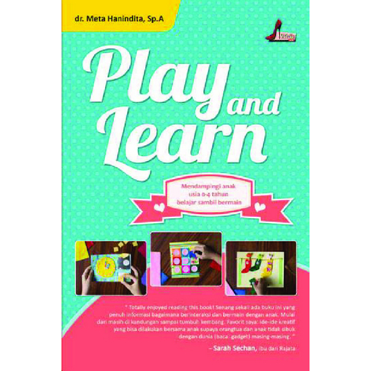 

(ID1706) Play And Learn ; Mendampingi Anak Usia 0 Sampai 4 Tahun Belajar Sambil Bermain