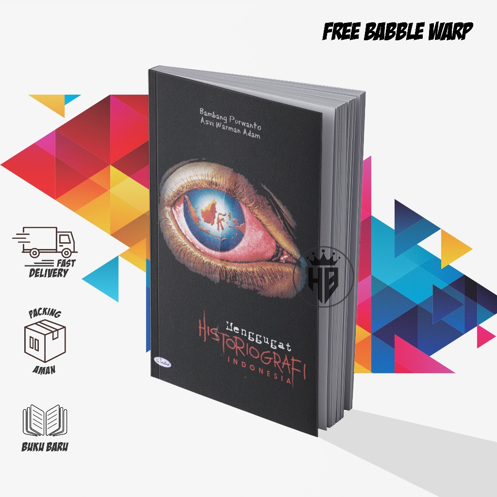 MENGUGGAT HISTORIOGRAFI INDONESIA - BAMBANG PURWANTO DAN ASVI WARMAN ADAM