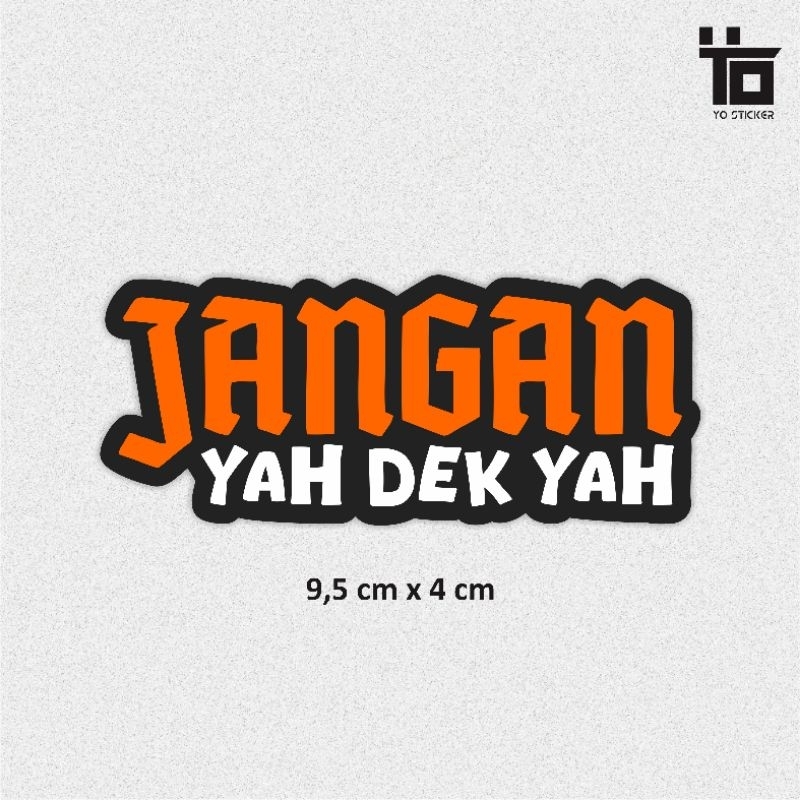 

STICKER JANGAN YAH DEK YAH/JANGAN YAH DEK YAH/STICKER VIRAL/STICKER KEREN