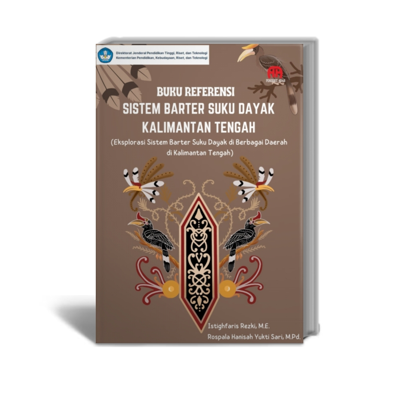 BUKU REFERENSI SISTEM BARTER SUKU KALIMANTAN TENGAH (Eksplorasi Sistem Barter Suku Dayak di Berbagai