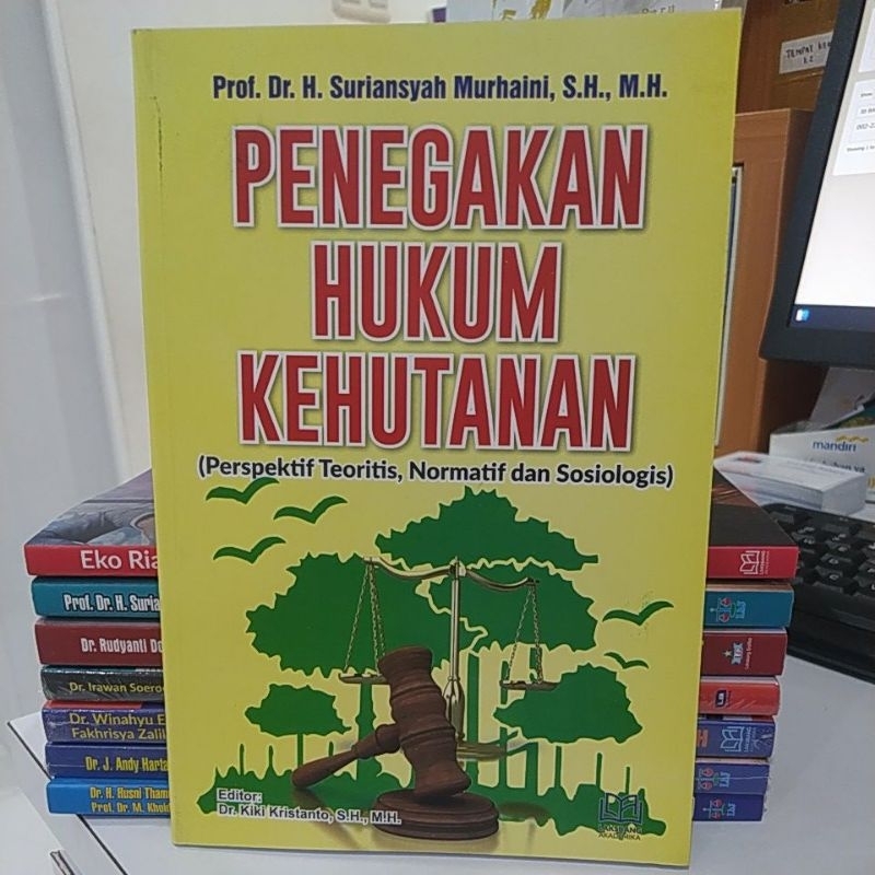 PENEGAKAN HUKUM KEHUTANAN: PERSPEKTIF TEORITIS, NORMATIF, DAN SOSIOLOGIS - SURIYANSYAH MURHAINI