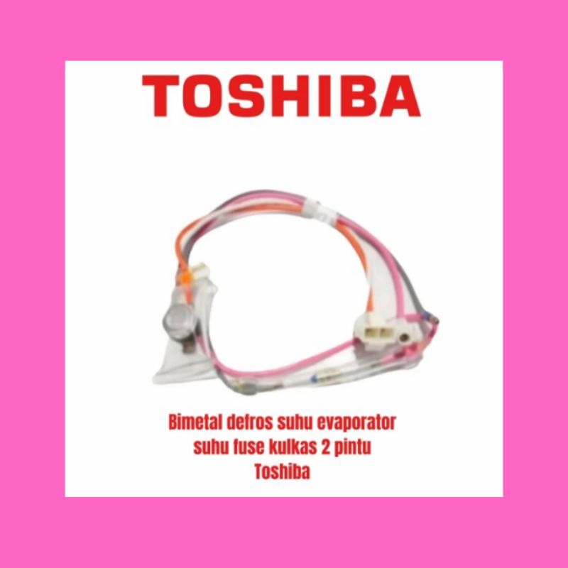 Bimetal defrost suhu evaporator fuse kulkas 2 pintu Toshiba