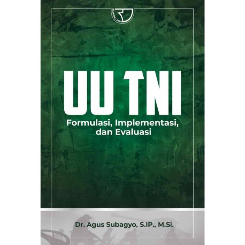 

BUKU ORIGINAL UU TNI Formulasi implementasi dan evaluasi Dr. Agus