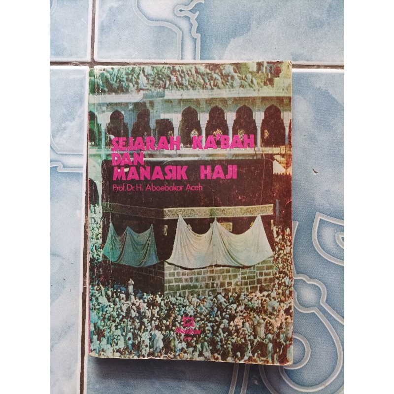 Original Sejarah Kabah Ka'bah dan Manasik Haji karya Prof. Dr. Aboebakar Abubakar Aceh
