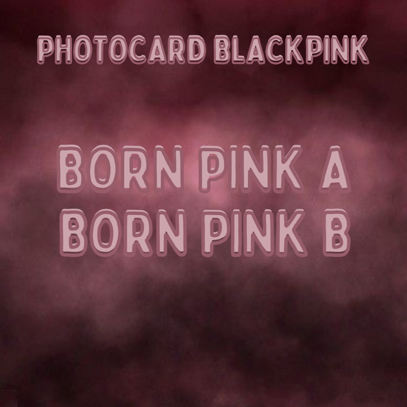 [UNOFFICIAL]photocard blackpink BORN PINK A & BORN PINK B