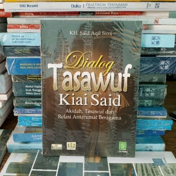 DIALOG TASAWUF KIAI SAID (Akidah, Tasawuf  dan Relasi Antar Umat Beragama) - KH. Said Aqil Siroj
