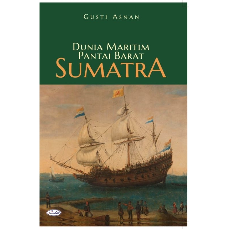 Dunia Maritim Pantai Barat Sumatra - Gusti Asnan