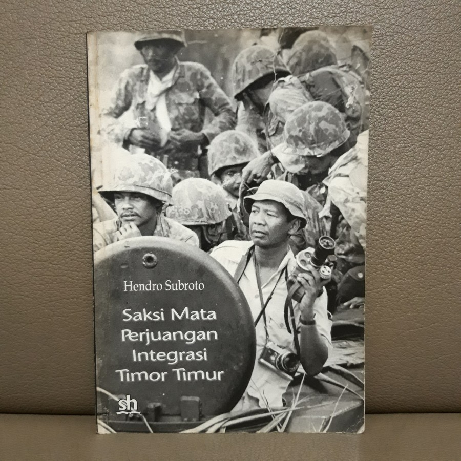 Saksi Mata Perjuangan Integrasi Timor Timur - Hendro Subroto (BUKU ORI STOK LAMA)