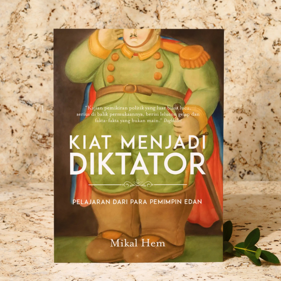 Kiat Menjadi Diktator, Pelajaran dari Para Pemimpin Edan - Mikal Hem