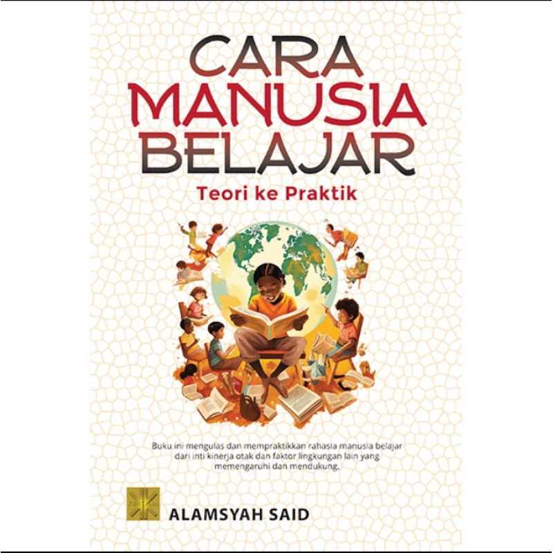 

BUKU ORIGINAL CARA MANUSIA BELAJAR Teori ke praktik Alamsyah Prenada