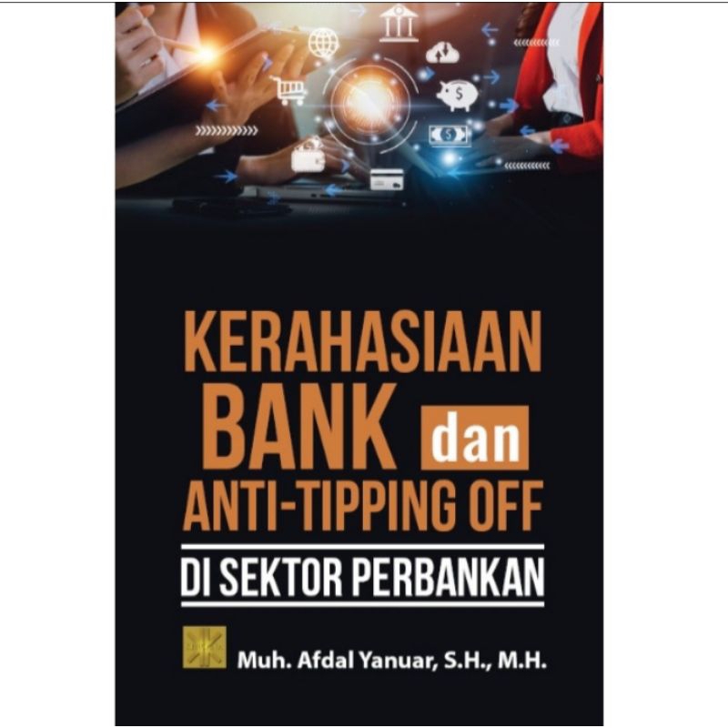 

BUKU ORIGINAL KERAHASIAAN BANK DAN ANTI TIPPING OFF DI SEKTOR PERBANKAN Afdal