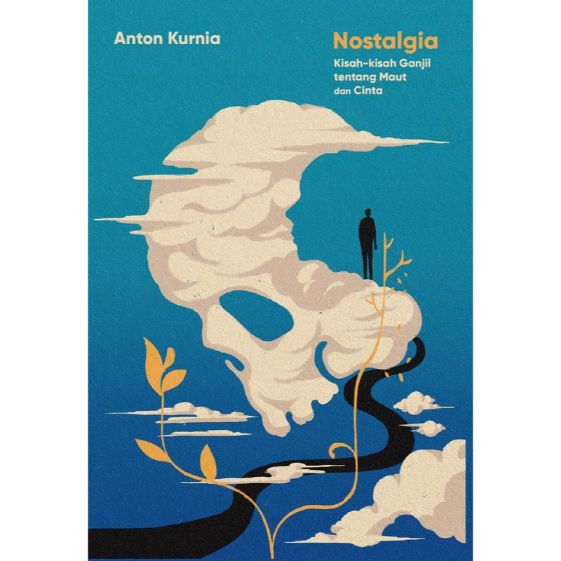Nostalgia (Kisah-kisah Ganjil tentang Maut dan Cinta) Karya Anton Kurnia