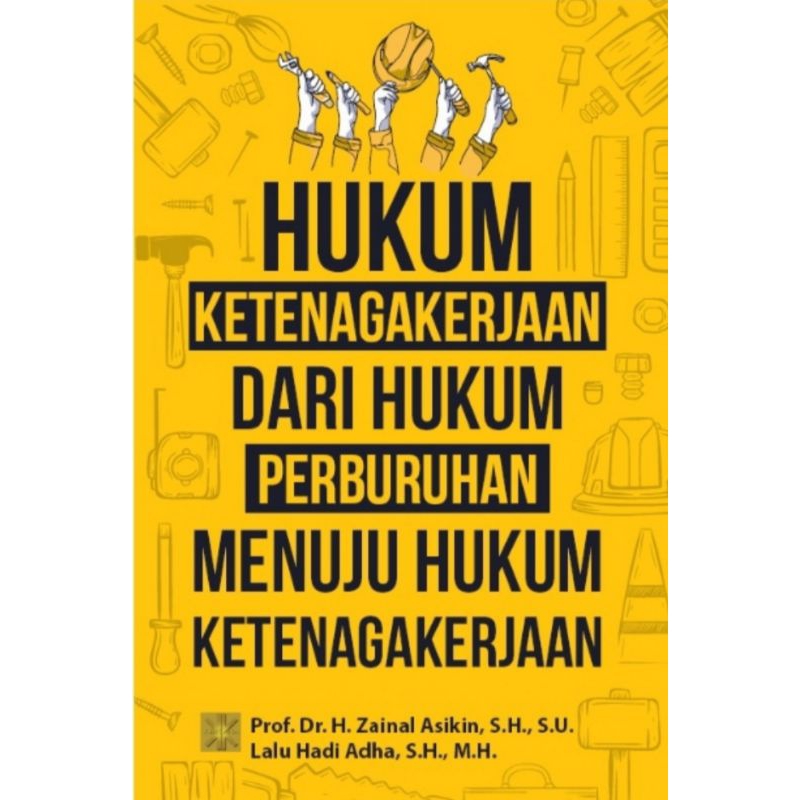 HUKUM KETENAGAKERJAAN DARI HUKUM PERBURUHAN MENUJU HUKUM KETENAGAKERJAAN
