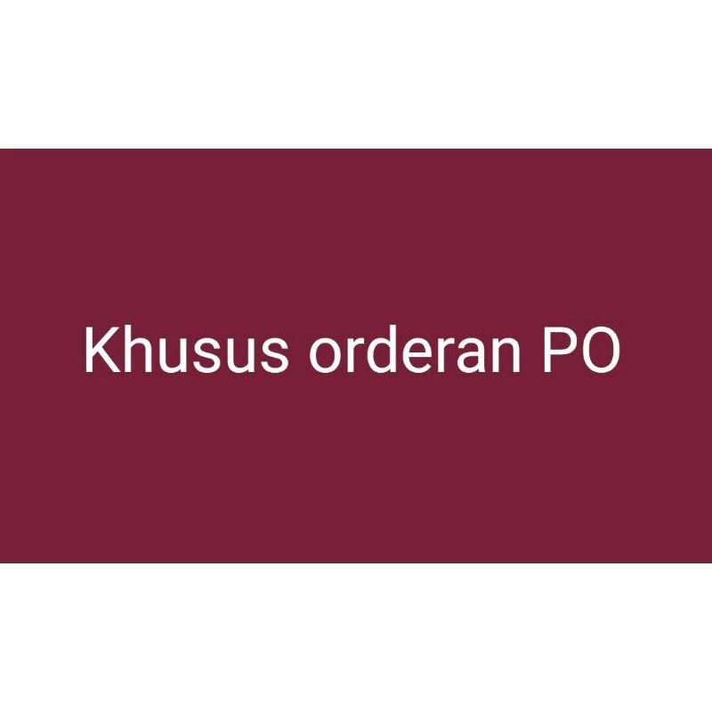 

khusus orderan PO