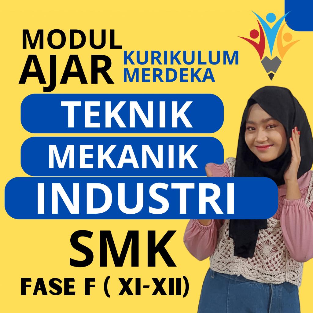 

MODUL AJAR SMK TEKNIK MEKANIK INDUSTRI FASE F ( KELAS 11 12 ) KURIKULUM MERDEKA