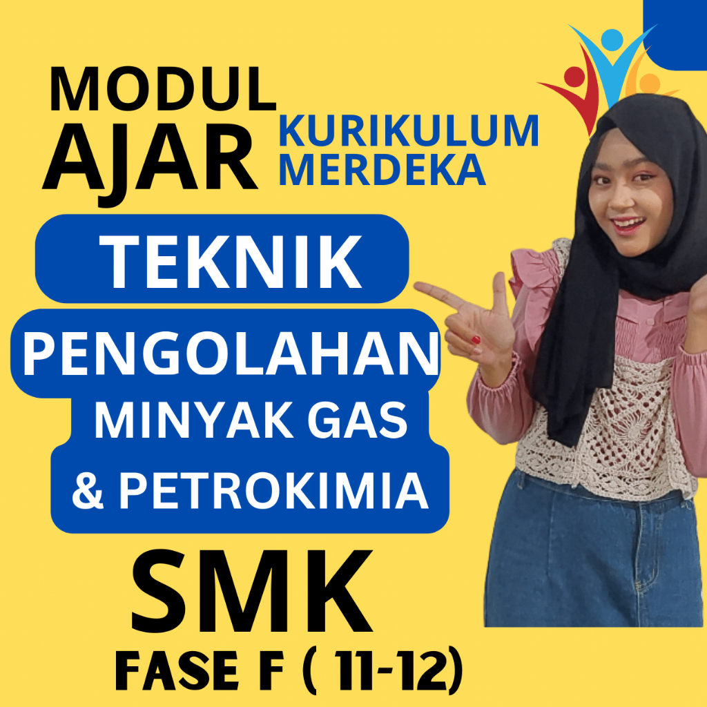 

MODUL AJAR SMK TEKNIK PENGOLAHAN MINYAK GAS DAN PETROKIMIA FASE F ( KELAS 11 12 ) KURIKULUM MERDEKA