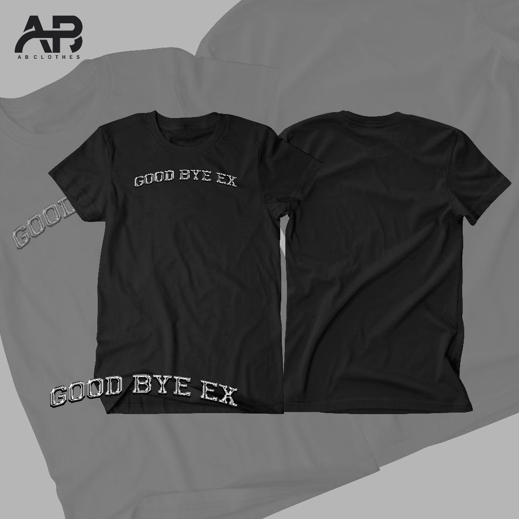 T-Shirt Good Bye Ex/ Kaos Good Bye Ex/ T-Shirt Custom/ Kaos Custom