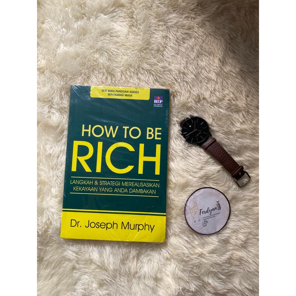 How to Be Rich -Dr. Joseph Murphy Buku Langkah & Strategi Merealisasikan Kekayaan Yang Anda Dambakan