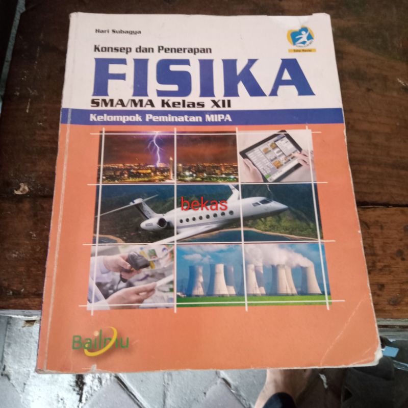 Buku FISIKA SMA/MA Kelas XII Kelompok Peminatan Kurikulum 2013 - Hari Subagya Penerbit Bailmu