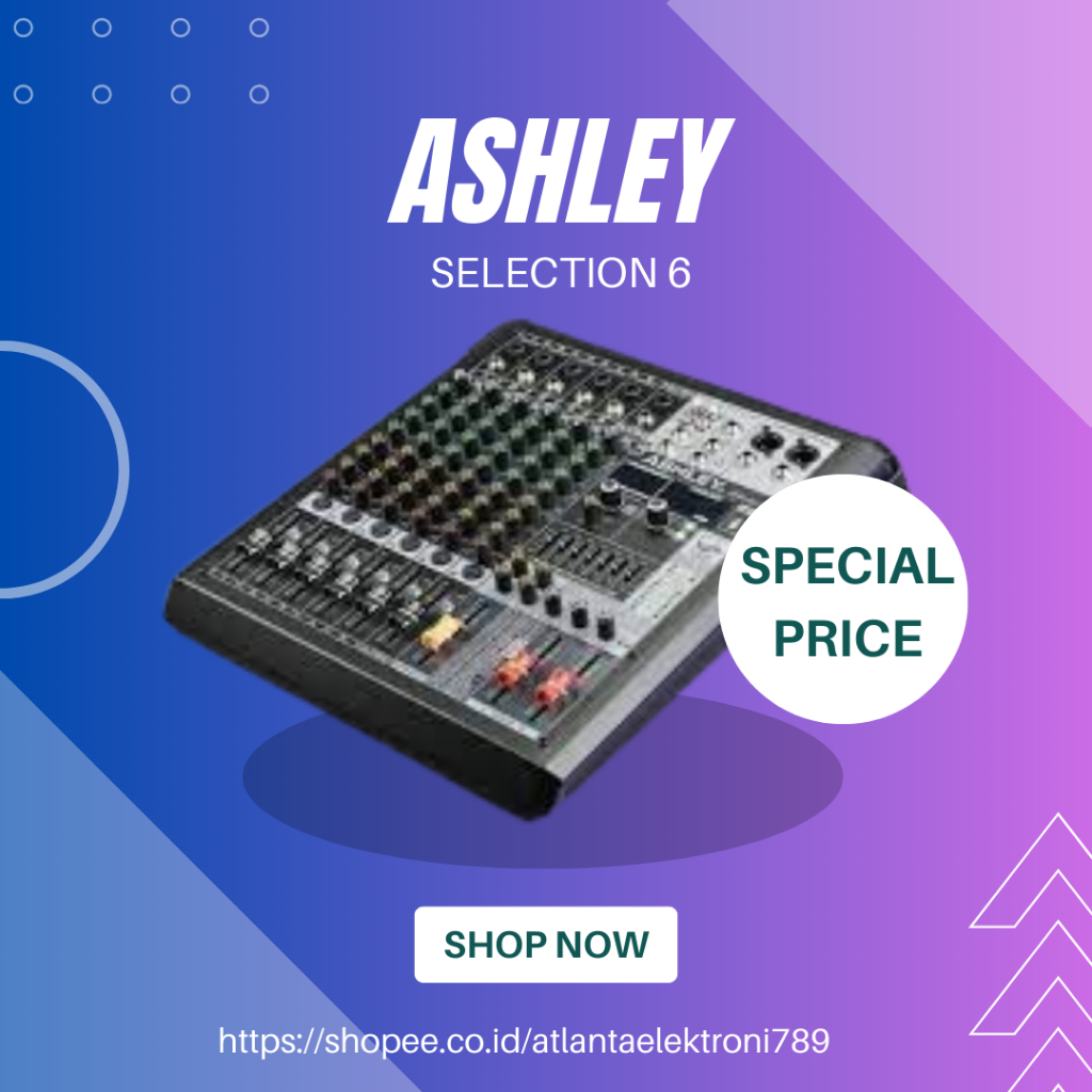 MIXER ASHLEY SELECTION 6 / SELECTION-6 / SELECTION6 6 CHANNEL GARANSI RESMI ASHLEY