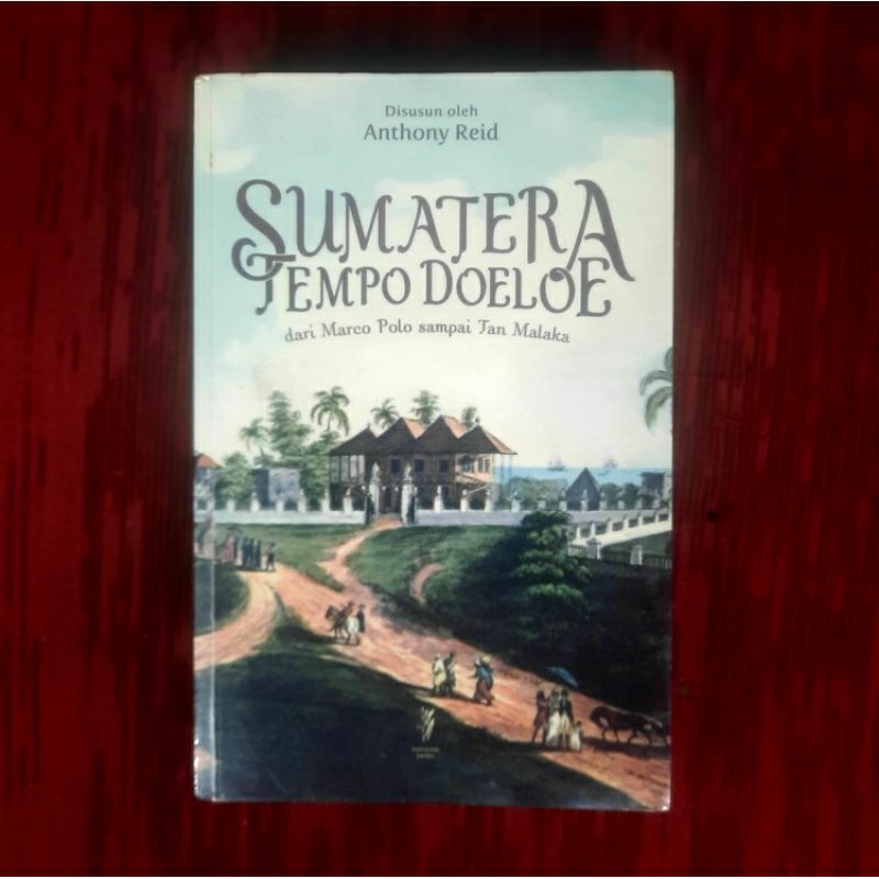 Sumatera Tempo Doeloe dari Marco Polo sampai Tan Malaka Disusun oleh Anthony Reid