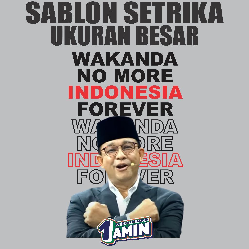 

STIKER DTF SABLON SETRIKA TEMA FOTO ANIS BASWEDAN WAKANDA NO MORE INDONESIA FOREVER