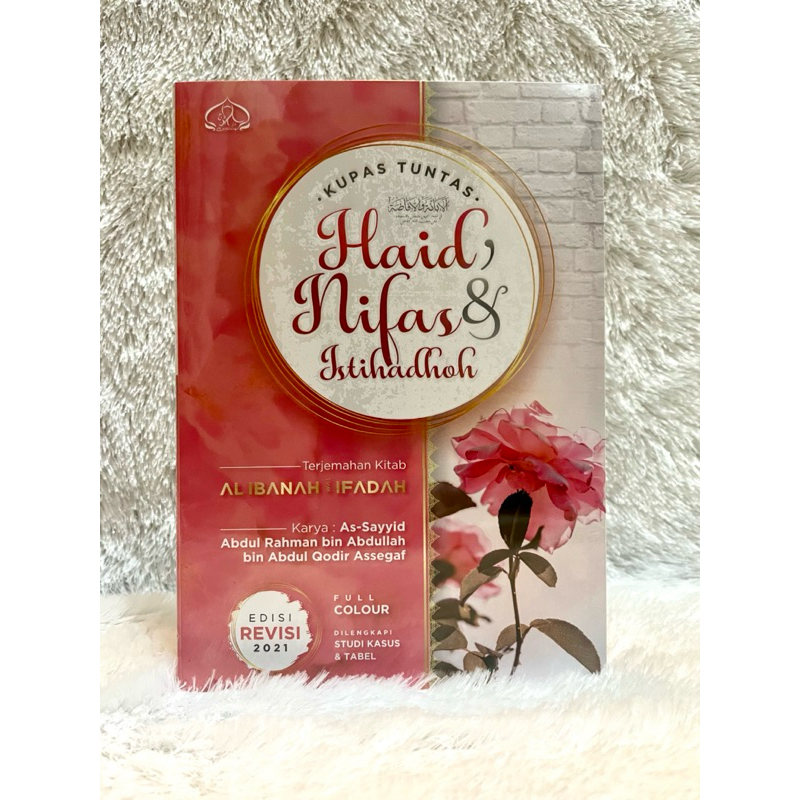 Kitab Kupas tuntas Haid , Nifas dan Istihadhoh edisi revisi / Terjemah kitab Ibanah wal ifadoh - dar