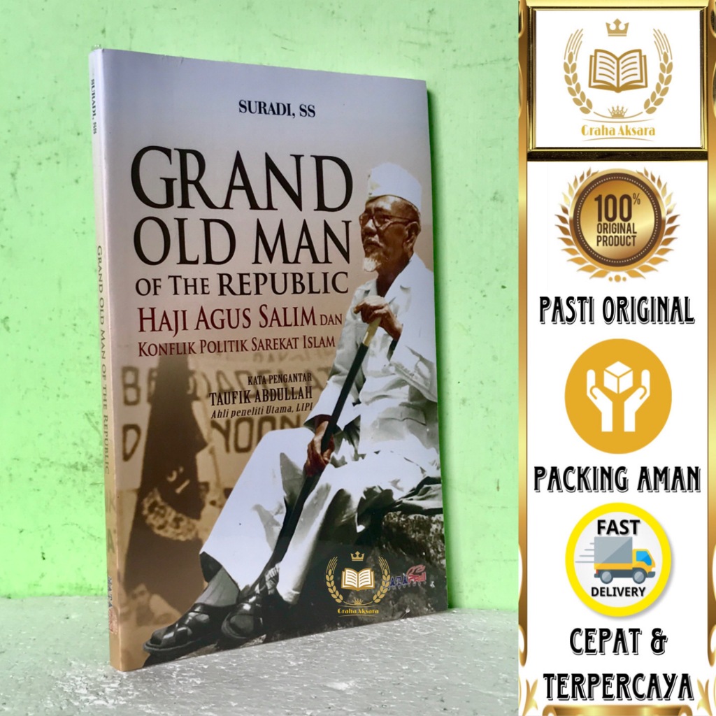 Buku Grand Old Man Of The Republic - Haji Agus Salim Dan Konflik Politik Sarekat Islam - Suradi, SS