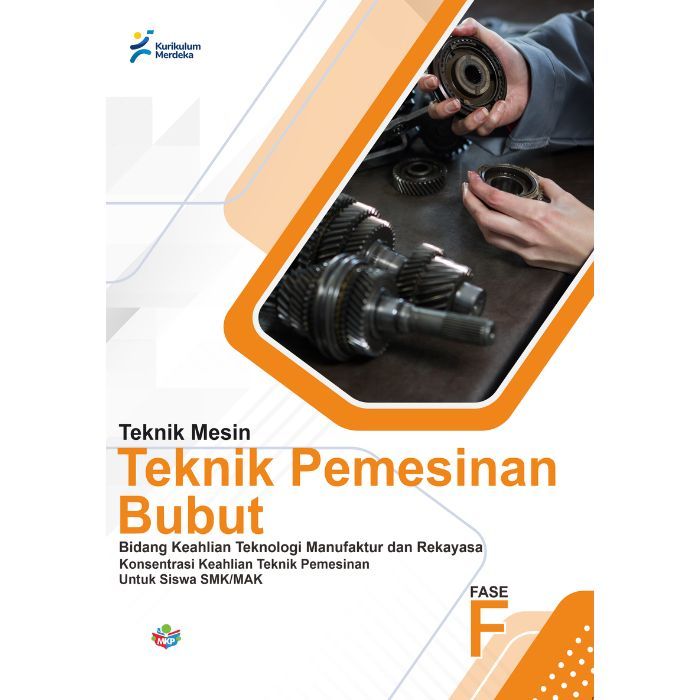 

Buku Konsentrasi Keahlian Teknologi manifaktur dan Rekayasa Teknik Pemesinan Bubut untuk siswa SMK/MAK (FASE F) Kurikulum Merdeka