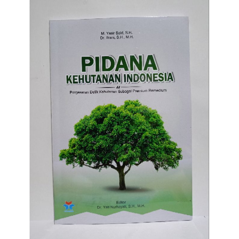 Buku Hukum - Pidana Kehutanan Indonesia : Pergeseran Delik Kehutanan Sebagai Premium Remedium