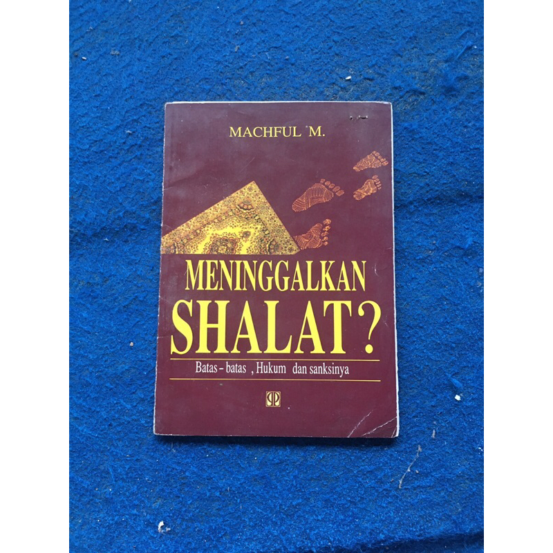 buku agama MENINGGALKAN SHALAT ? batas-batas, hukum dan sanksinya oleh Machful M