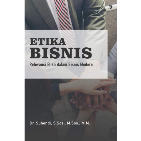 Etika Bisnis: Relevansi Etika dalam Bisnis Modern Dr. Suhendi, S.Sos., M.Sos., M.M.