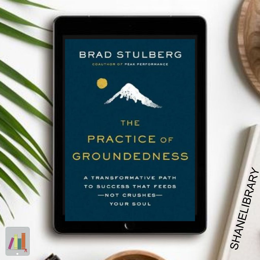 

The Practice of Groundedness by Brad Stulberg