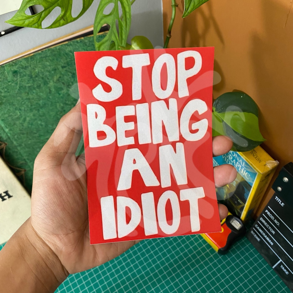 

stiker stop being an idiot / stiker poster / sticker aesthetic / sticker tumblr / stiker premium / stiker hp / stiker laptop / stiker helm / stiker tahan air